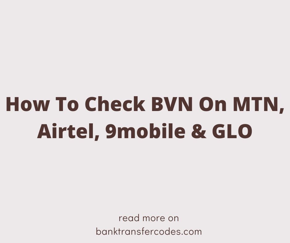 How To Check BVN On MTN, Airtel, 9mobile & GLO