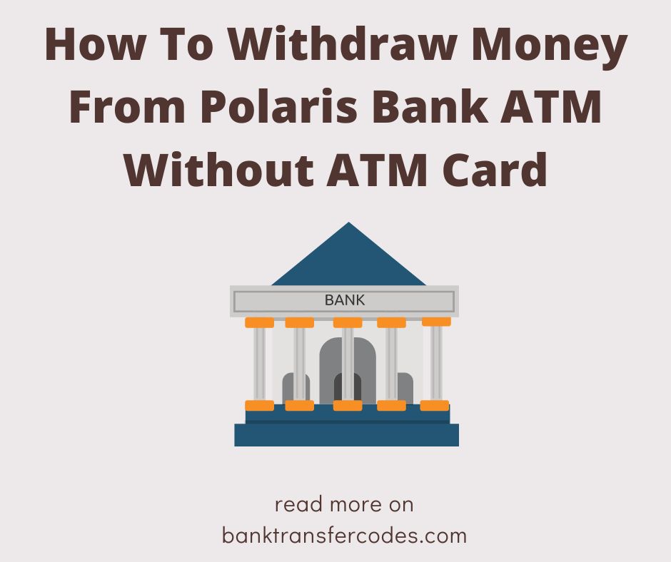 How To Withdraw Money From Polaris Bank ATM Without ATM Card