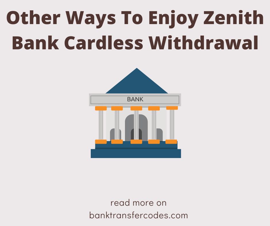 Other Ways To Enjoy Zenith Bank Cardless Withdrawal