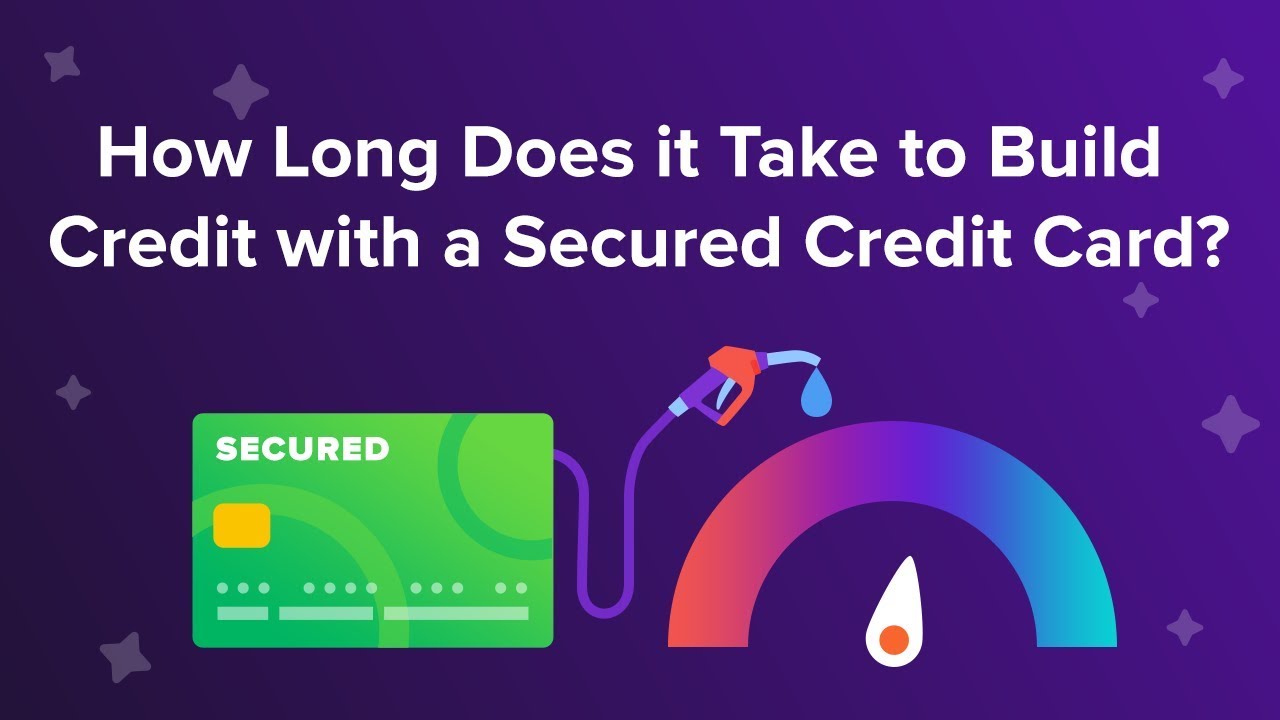 how long does it take to build credit with a secured credit card