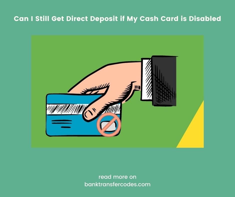 Can I Still Get Direct Deposit if My Cash Card is Disabled