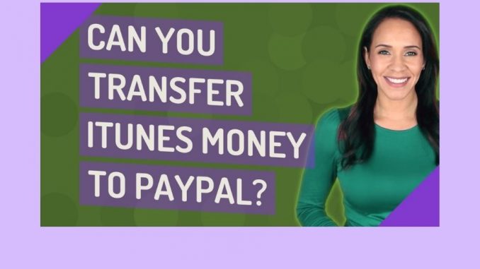 Can you Transfer Itunes Money to Paypal