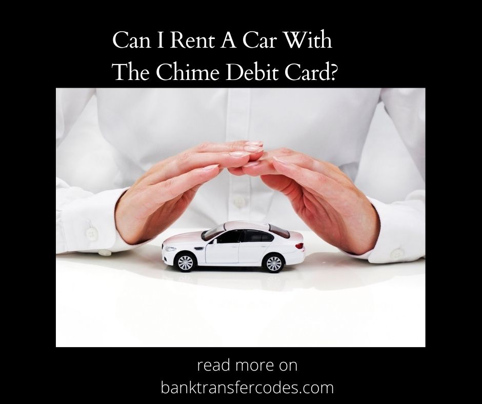 Can I Rent A Car With The Chime Debit Card?
