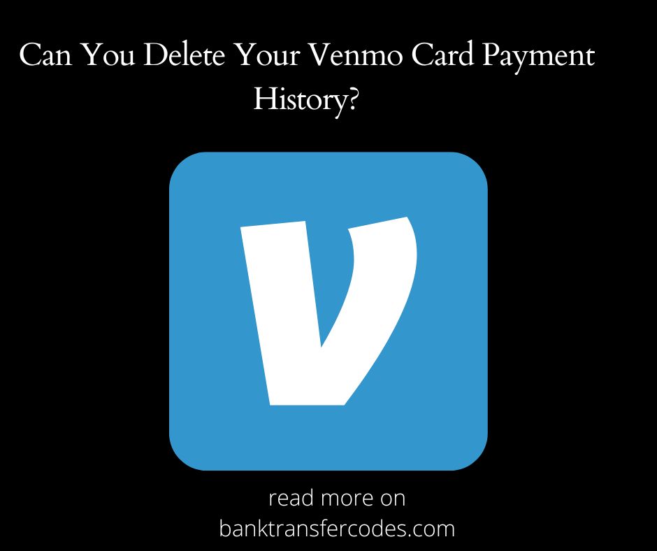 Can You Delete Your Venmo Card Payment History?