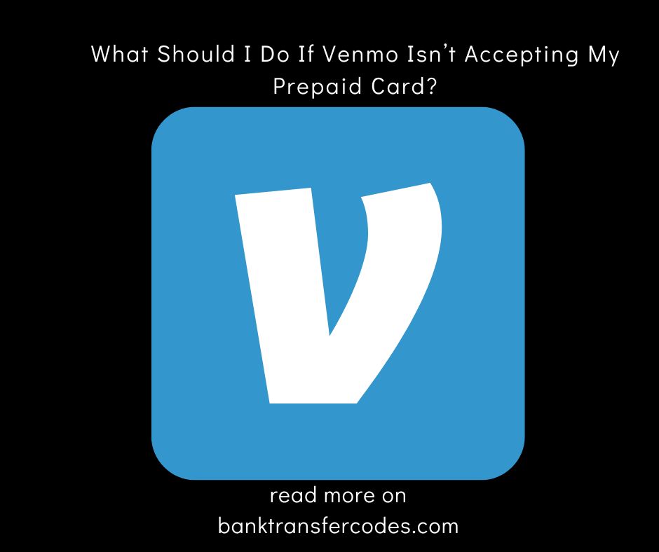 What Should I Do If Venmo Isn’t Accepting My Prepaid Card