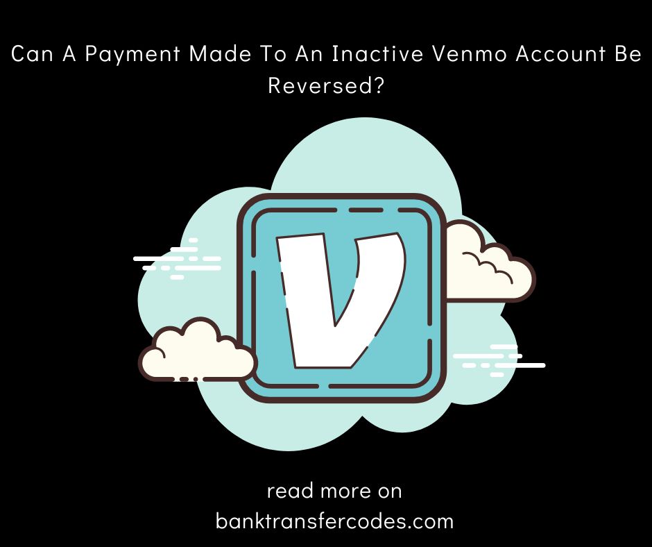 Can A Payment Made To An Inactive Venmo Account Be Reversed?