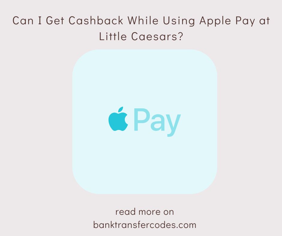 Can I Get Cashback While Using Apple Pay at Little Caesars