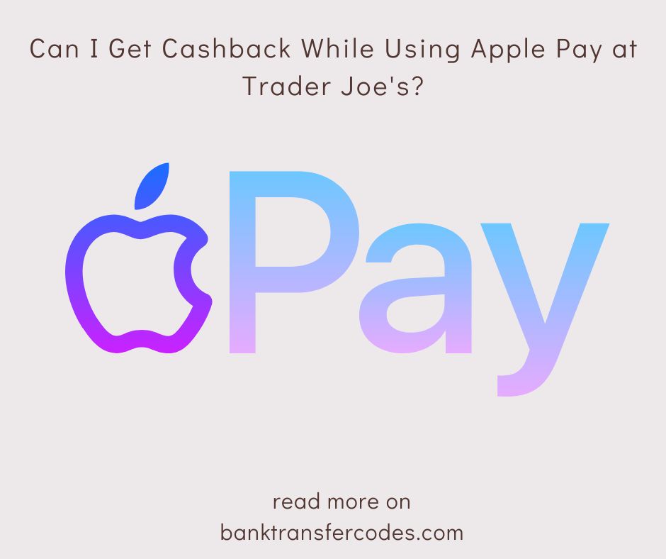 Can I Get Cashback While Using Apple Pay at Trader Joe's?