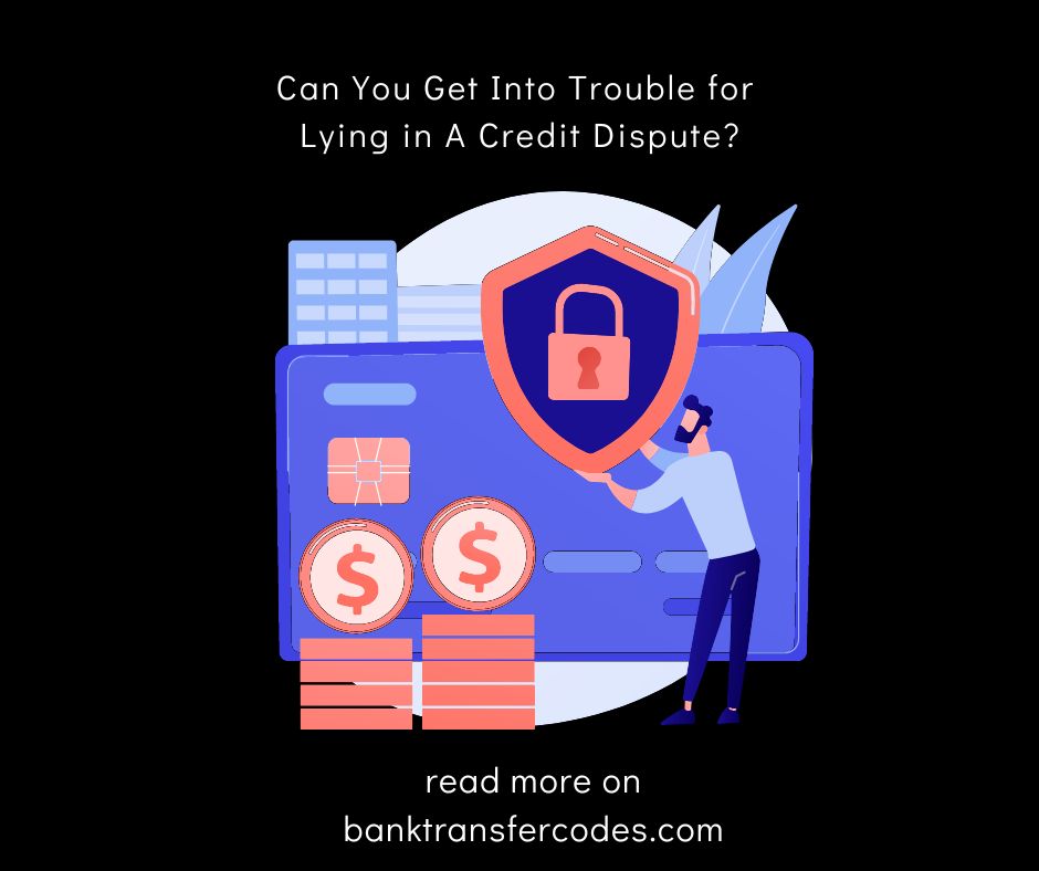 Can You Get Into Trouble for Lying in A Credit Dispute?