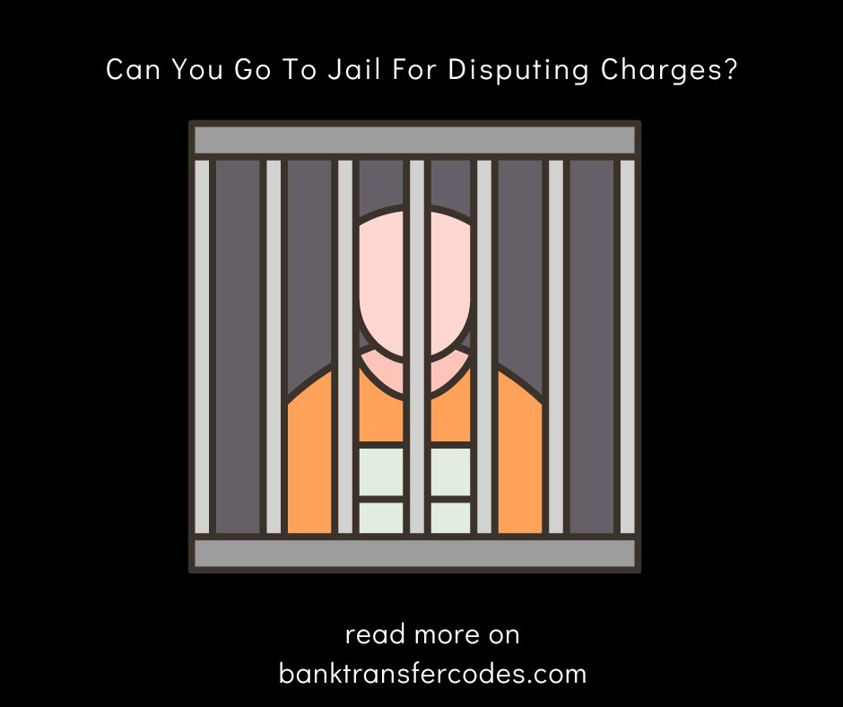 Can You Go To Jail For Disputing Charges?