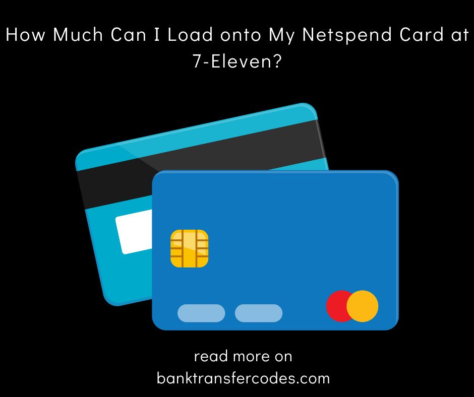 How Much Can I Load onto My Netspend Card at 7-Eleven