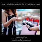 How To Get Money Off a Card That Won't Swipe