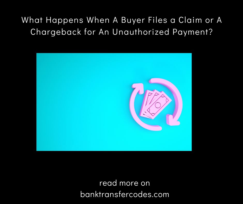 What Happens When A Buyer Files a Claim or A Chargeback for An Unauthorized Payment?