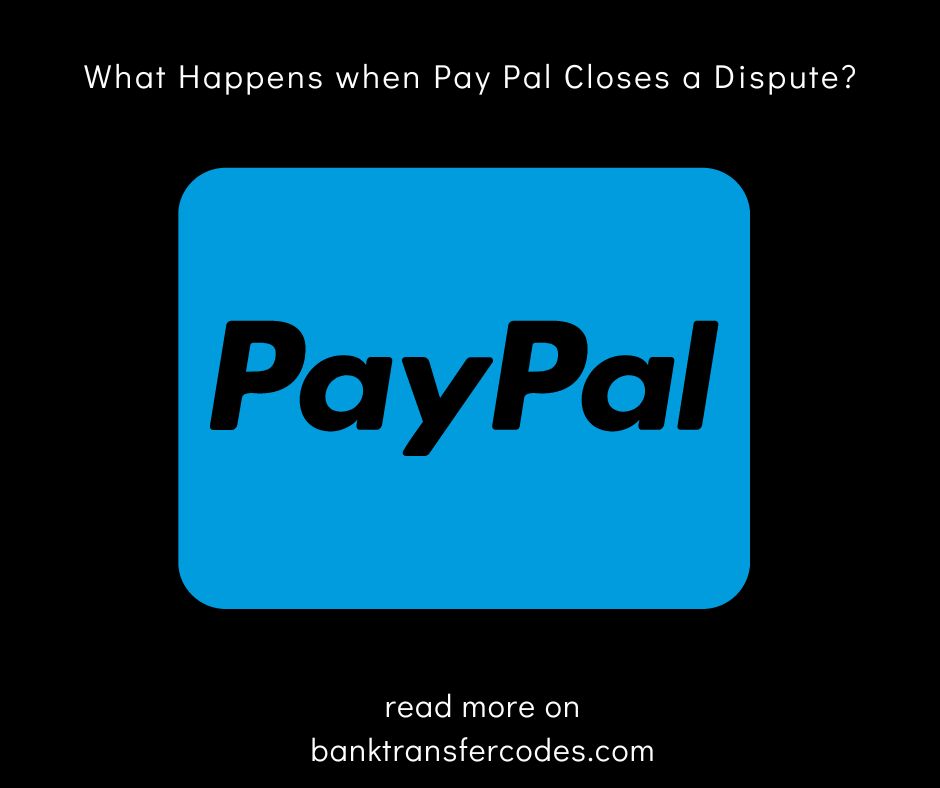 What Happens when Pay Pal Closes a Dispute?