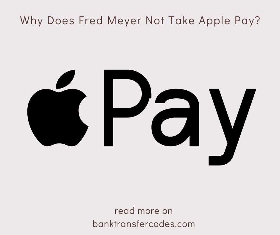 Why Does Fred Meyer Not Take Apple Pay