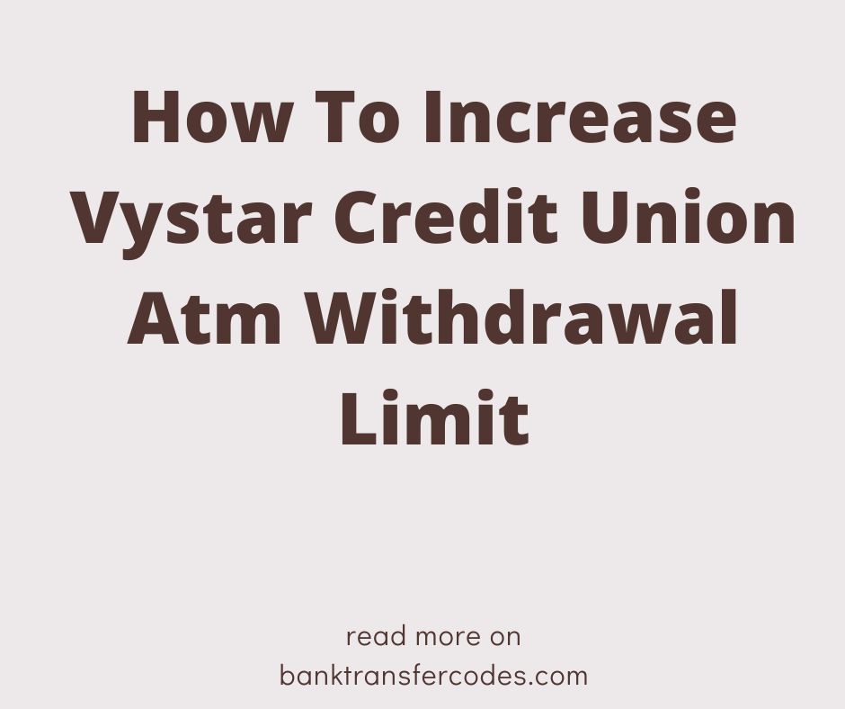 How To Increase Vystar Credit Union Atm Withdrawal Limit