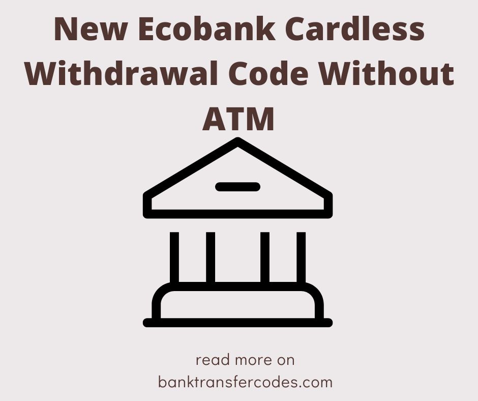 New Ecobank Cardless Withdrawal Code Without ATM
