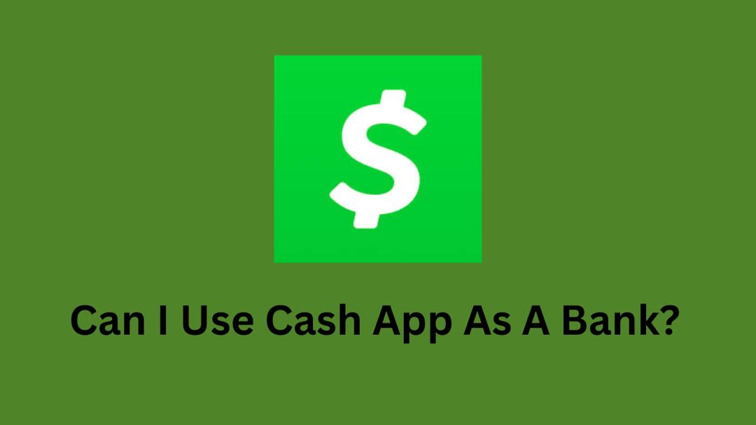 Can I Use Cash App As Bank